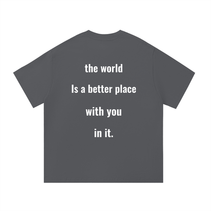 The World Is a Better Place With You In It Oversized Tee